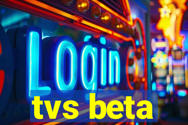 tvs beta